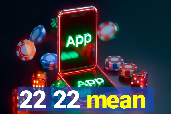 22 22 mean